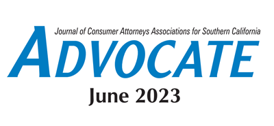 Journal Of Consumer Attorneys Associations For Southern California | Advocate | June 2023